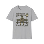 Waiting For The Others Guys To Do The Real Work T-Shirt