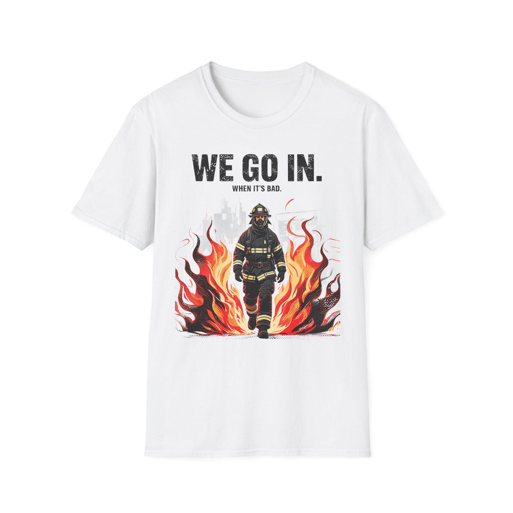 We Go In When It's Bad T-Shirt