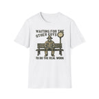Waiting For The Others Guys To Do The Real Work T-Shirt