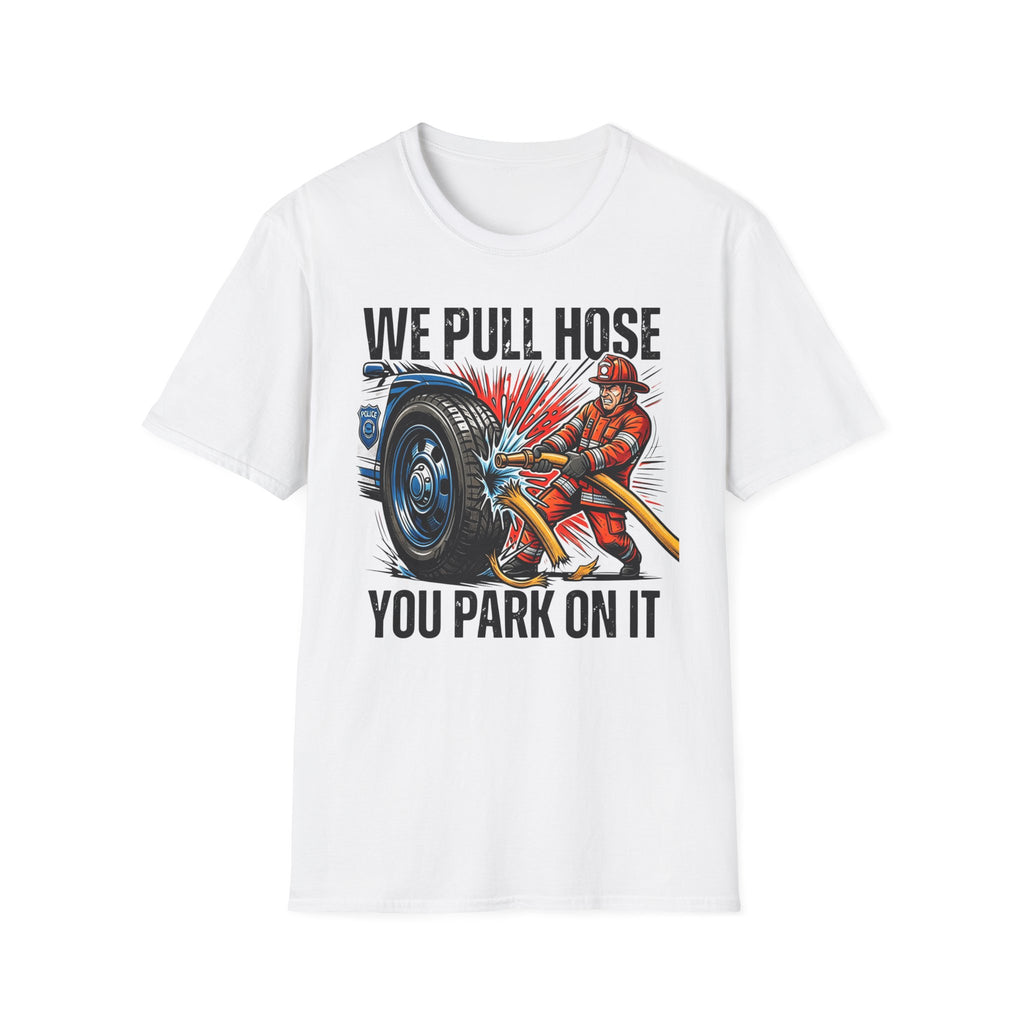 We Pull Hose You Park on It | Firefighter vs Police Rivalry Shirt