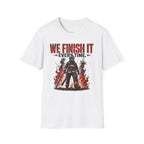 We Finish It Every Time T-Shirt