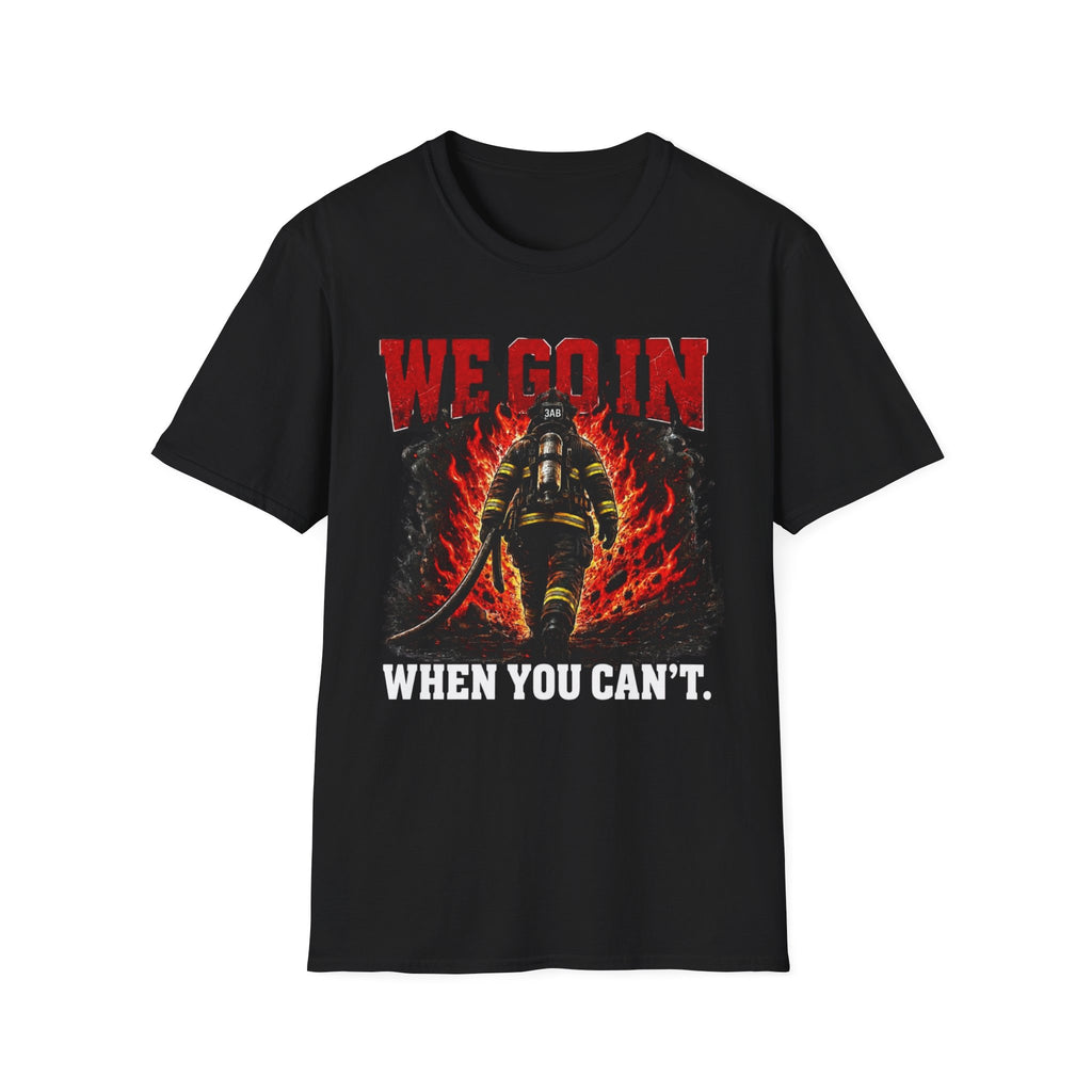 We Go In When You Can't | Firefighter Brotherhood Pride Shirt