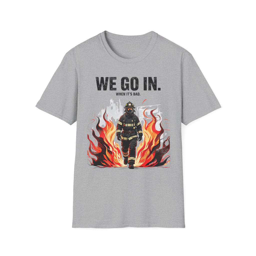We Go In When It's Bad T-Shirt