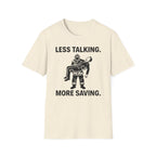 Less Talking More Saving T-Shirt