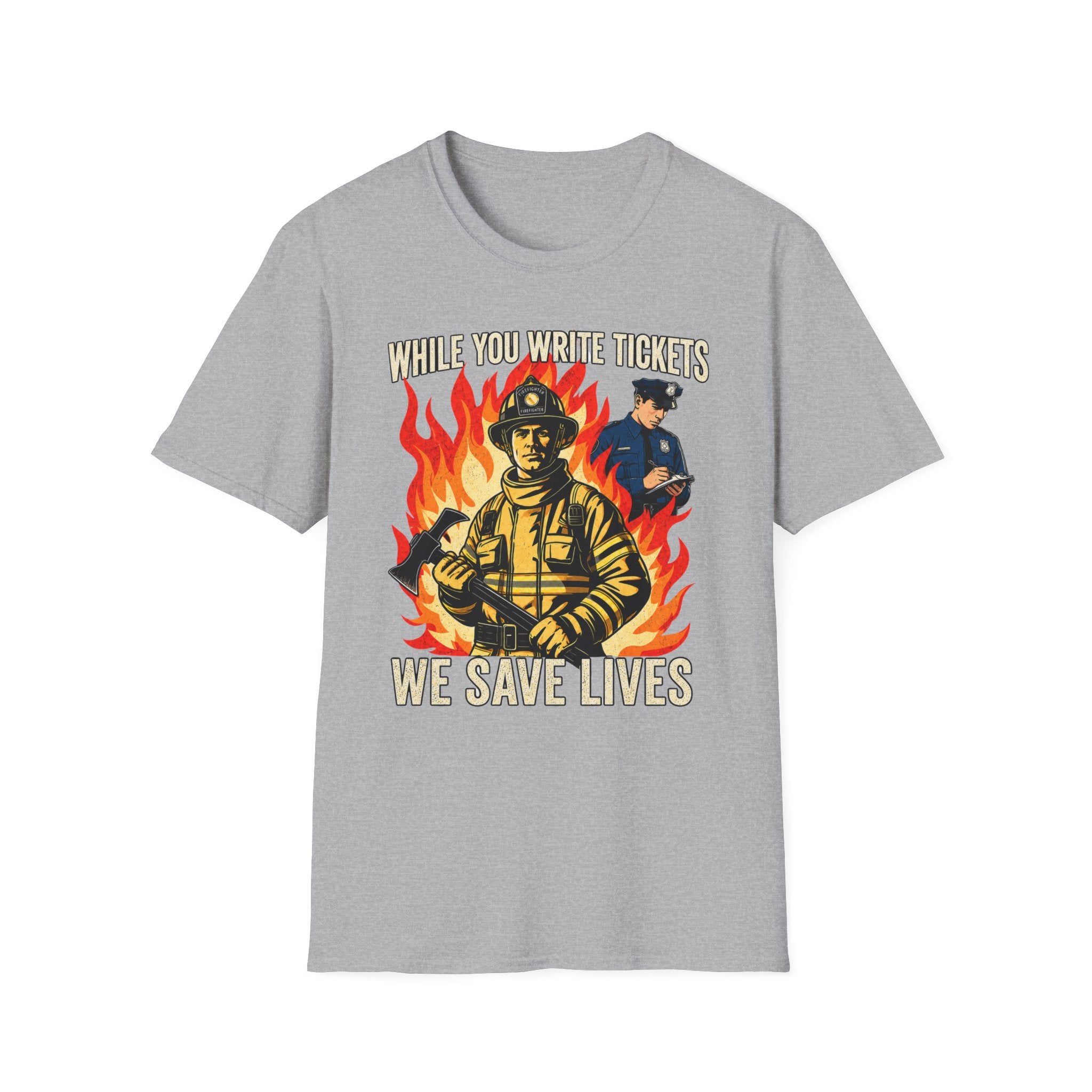 While You Write Tickets We Save Lives | Funny Firefighter vs Police Shirt