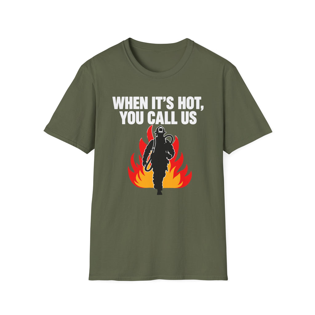 When It's Hot You Call Us | Firefighter Humor Shirt