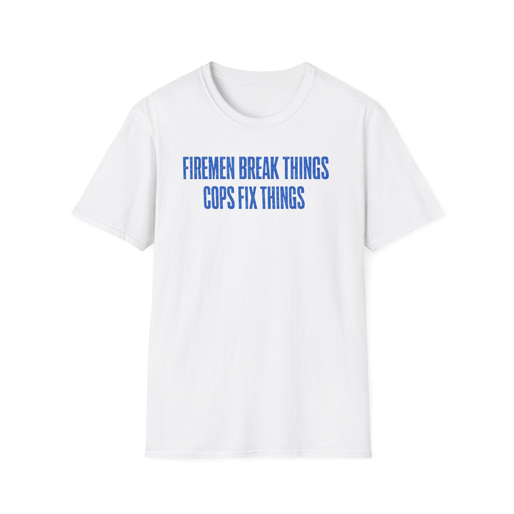 Firemen Break Things Cops Fix Things | Police vs Firefighter Rivalry Shirt