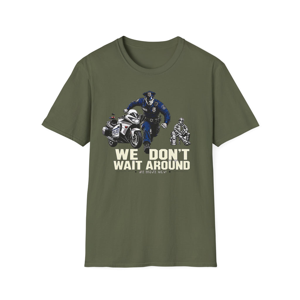 We Don't Wait Around We Move Now | Police Officer Pride Shirt