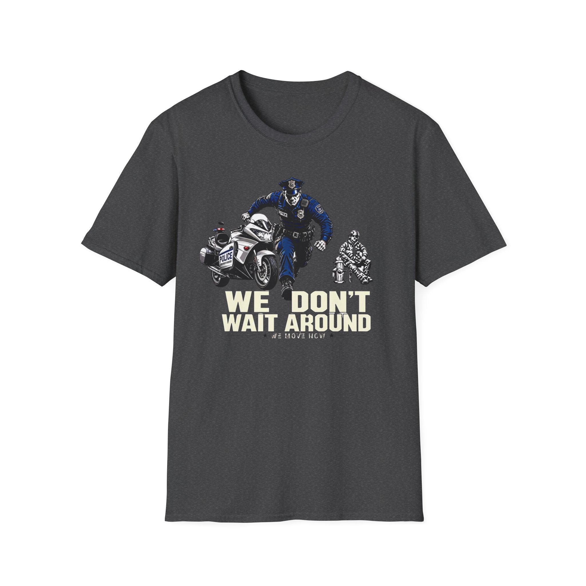 We Don't Wait Around We Move Now | Police Officer Pride Shirt