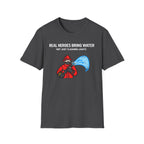 Real Heroes Bring Water Not Just Flashing Lights | Firefighter Humor Shirt