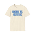 Firemen Break Things Cops Fix Things T-Shirt