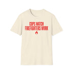 Cops Watch Firefighters Work T-Shirt
