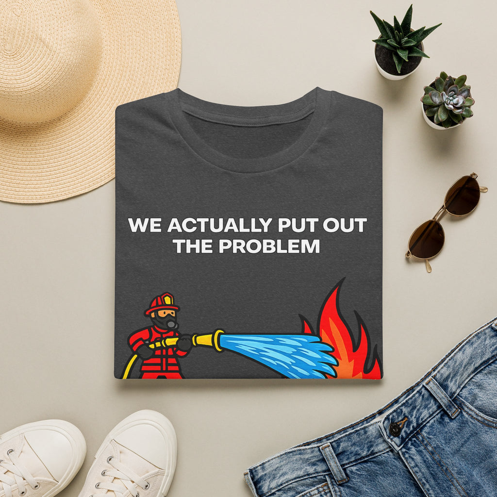 We Actually Put Out the Problem | Funny Firefighter vs Police Shirt