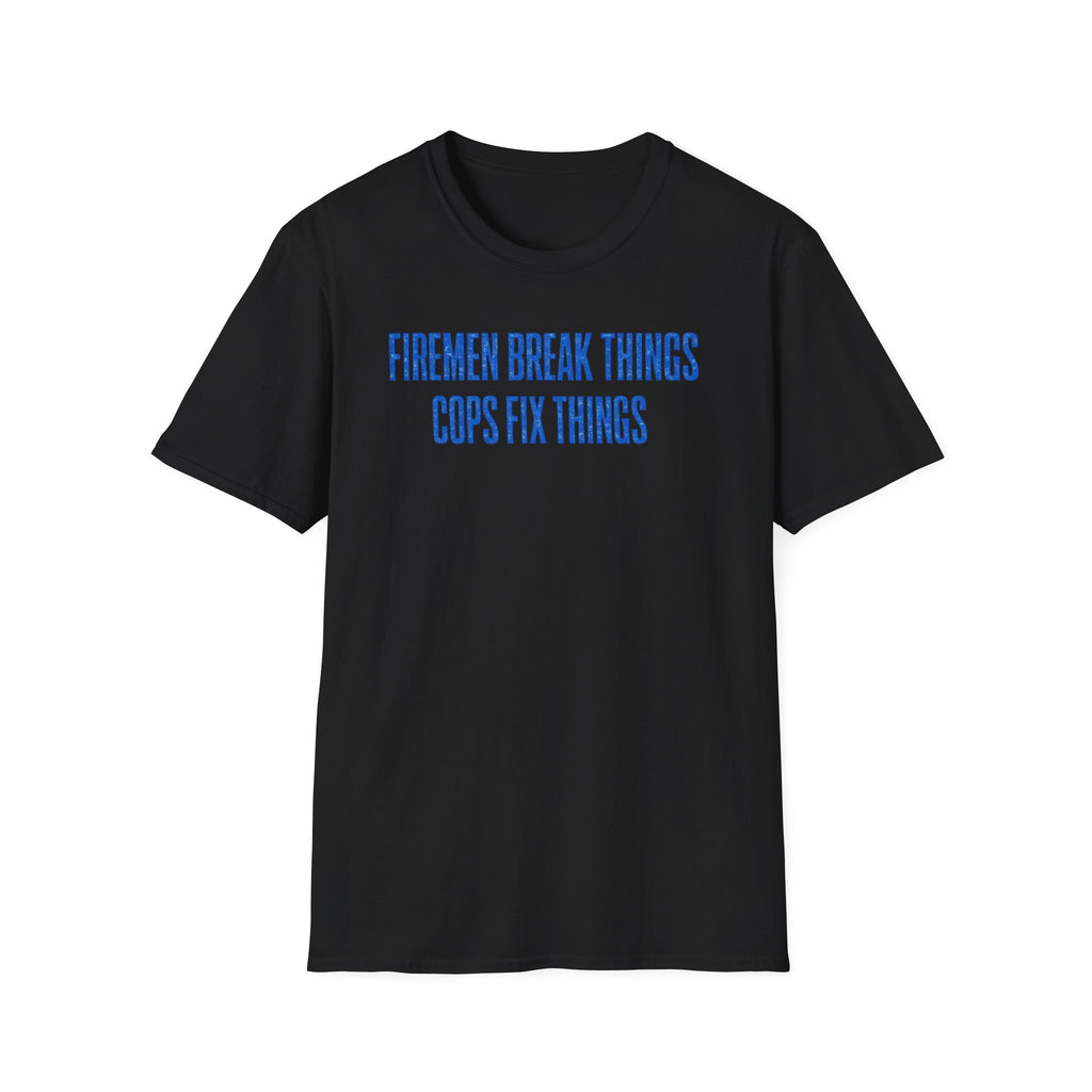 Firemen Break Things Cops Fix Things | Police vs Firefighter Rivalry Shirt