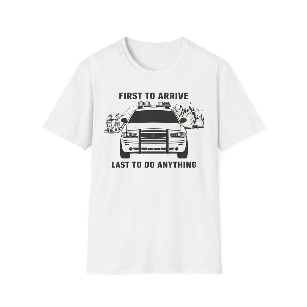 First To Arrive Last To Do Anything T-Shirt