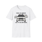 First To Arrive Last To Do Anything T-Shirt
