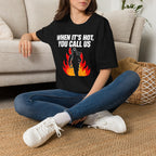 When It's Hot You Call Us | Firefighter Humor Shirt