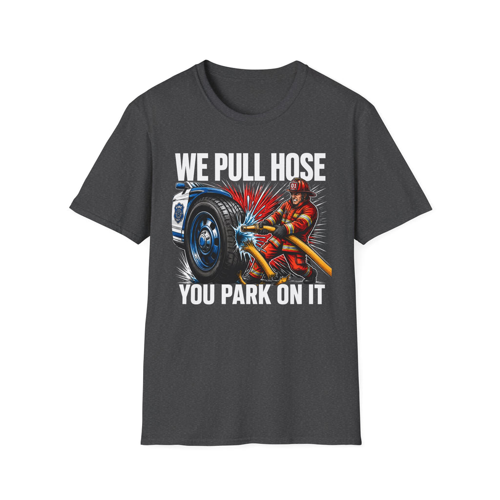 We Pull Hose You Park on It | Firefighter vs Police Rivalry Shirt