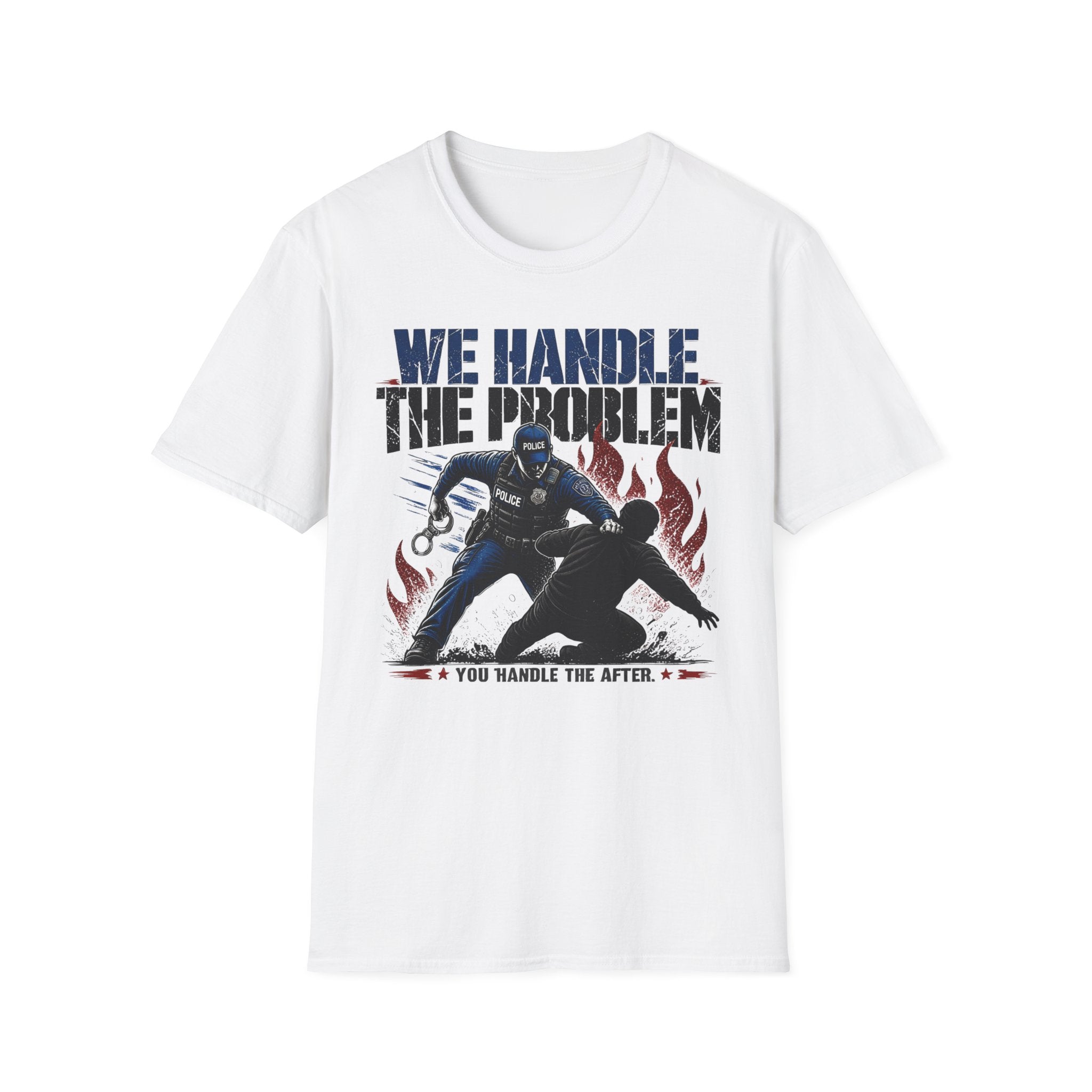 We Handle The Problem You Handle the After | Police Officer Humor Shirt