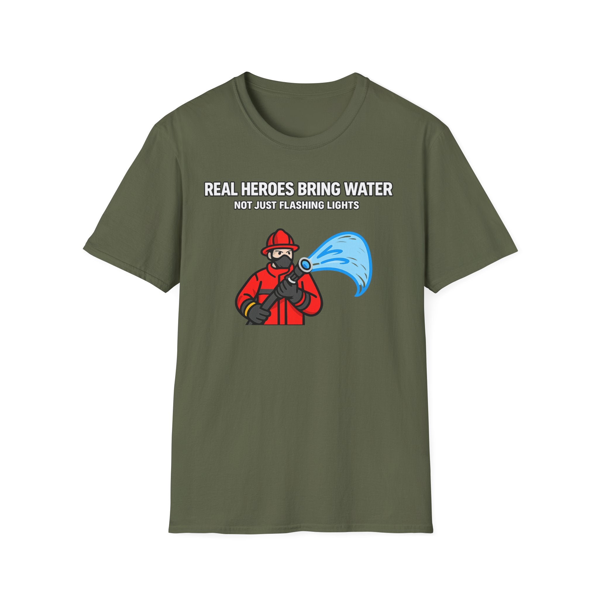 Real Heroes Bring Water Not Just Flashing Lights | Firefighter Humor Shirt