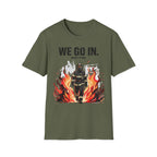 We Go In When It's Bad T-Shirt
