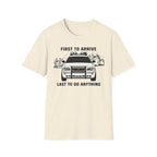 First To Arrive Last To Do Anything T-Shirt