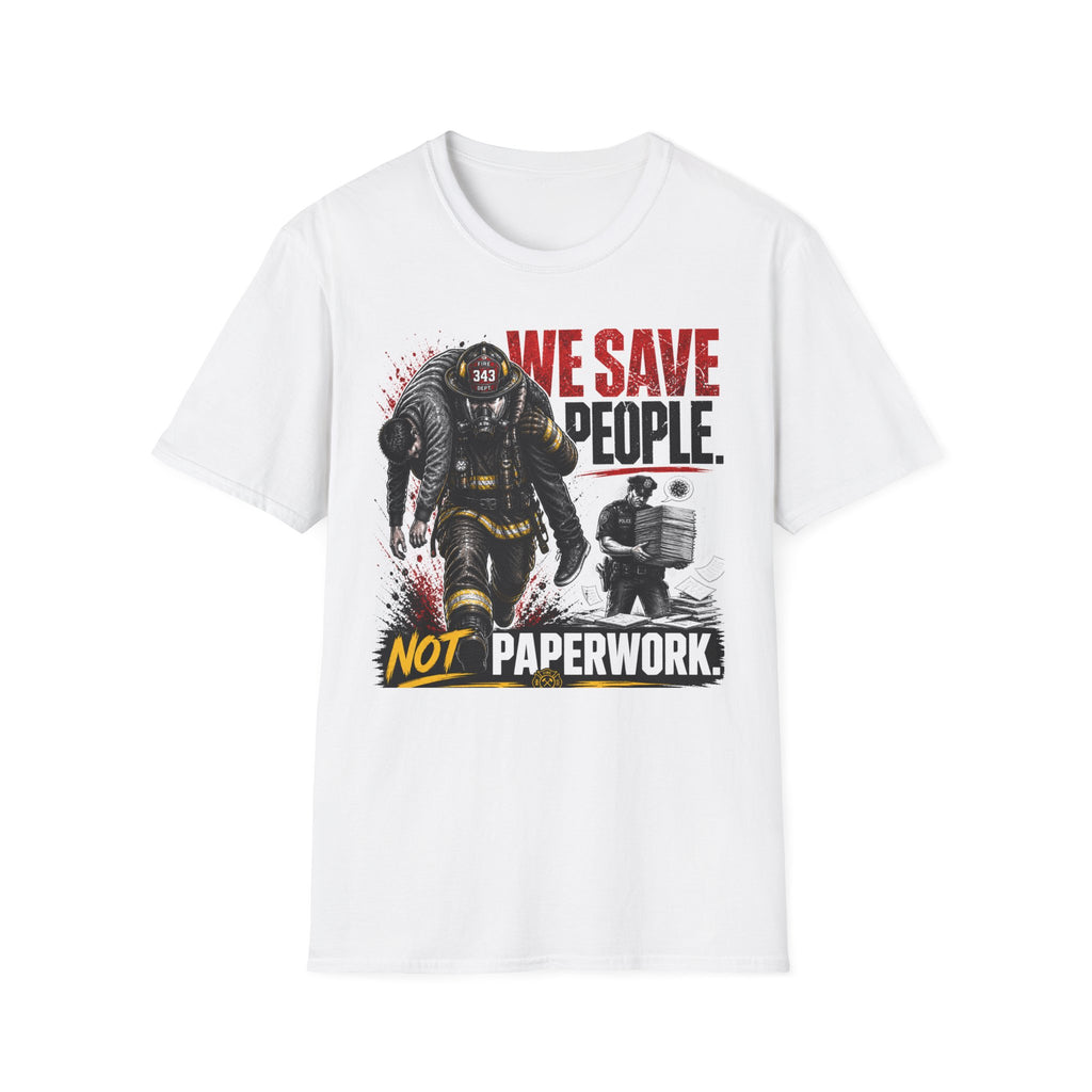 We Save People Not Paperwork T-Shirt