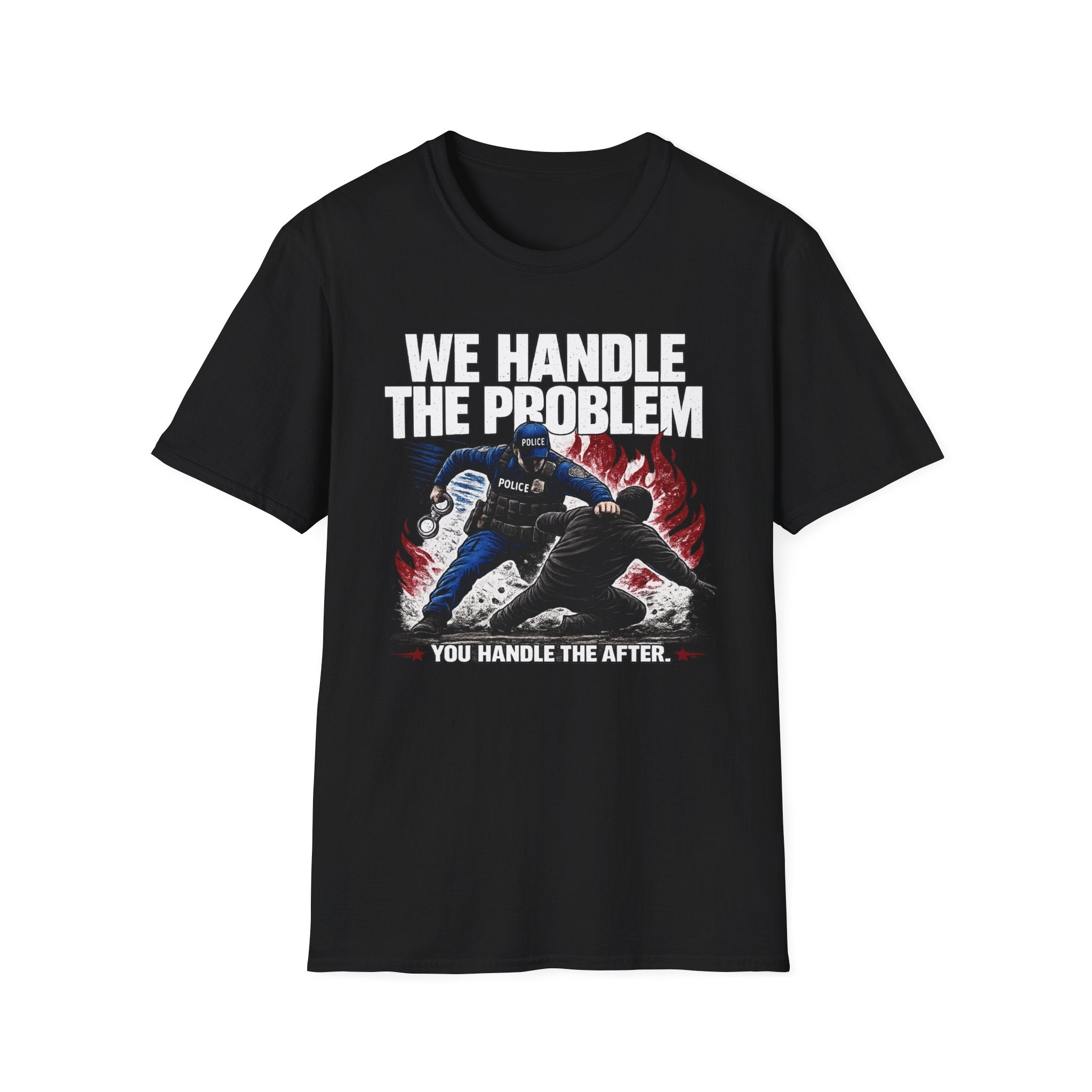 We Handle The Problem You Handle the After | Police Officer Humor Shirt