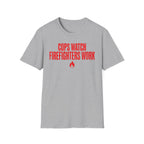 Cops Watch Firefighters Work T-Shirt