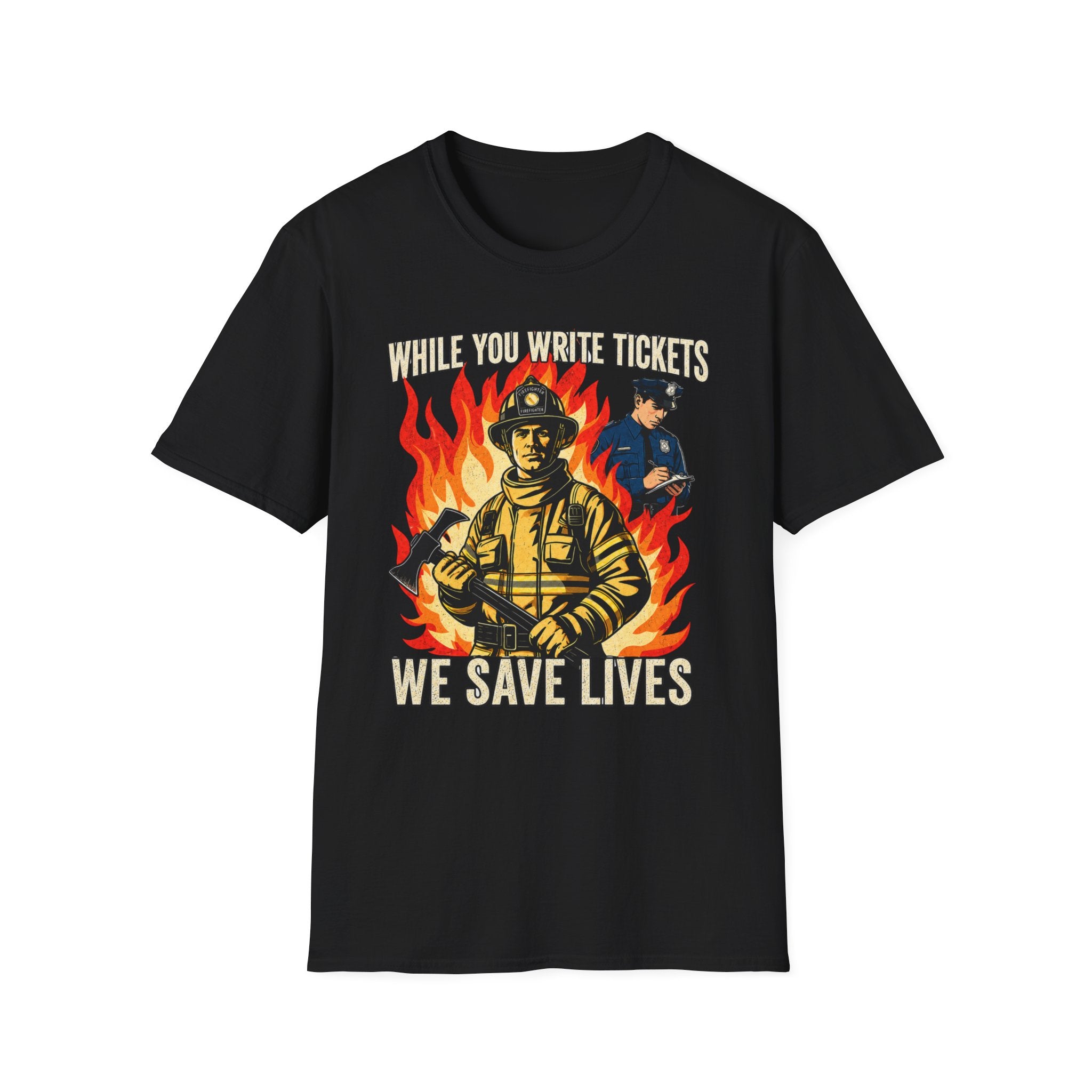 While You Write Tickets We Save Lives | Funny Firefighter vs Police Shirt
