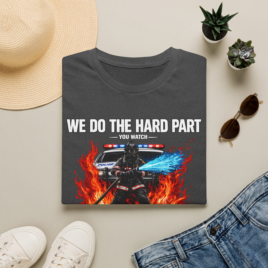 We Do The Hard Part You Watch | Funny Firefighter Shirt