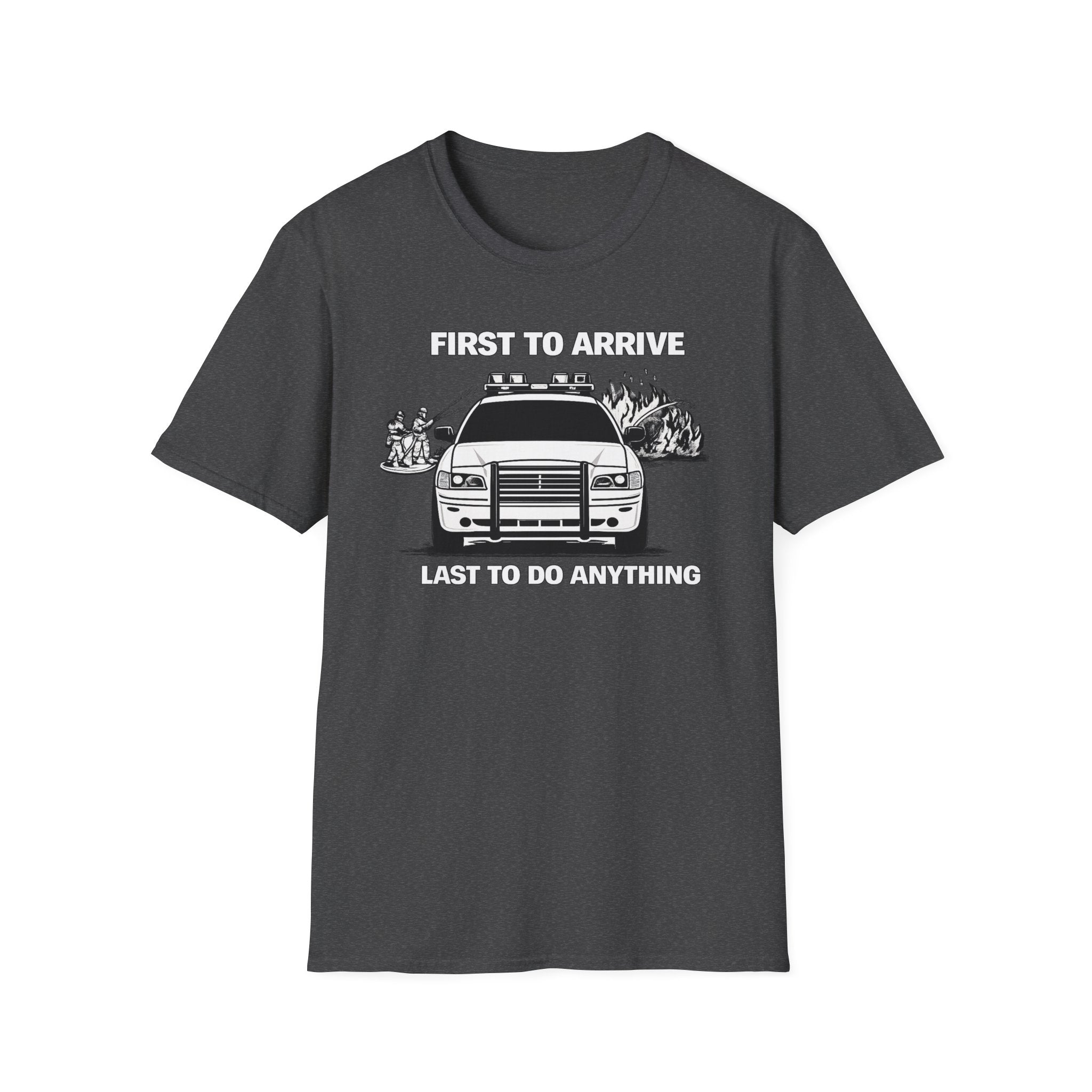 First To Arrive Last To Do Anything | Funny Firefighter vs Police Shirt