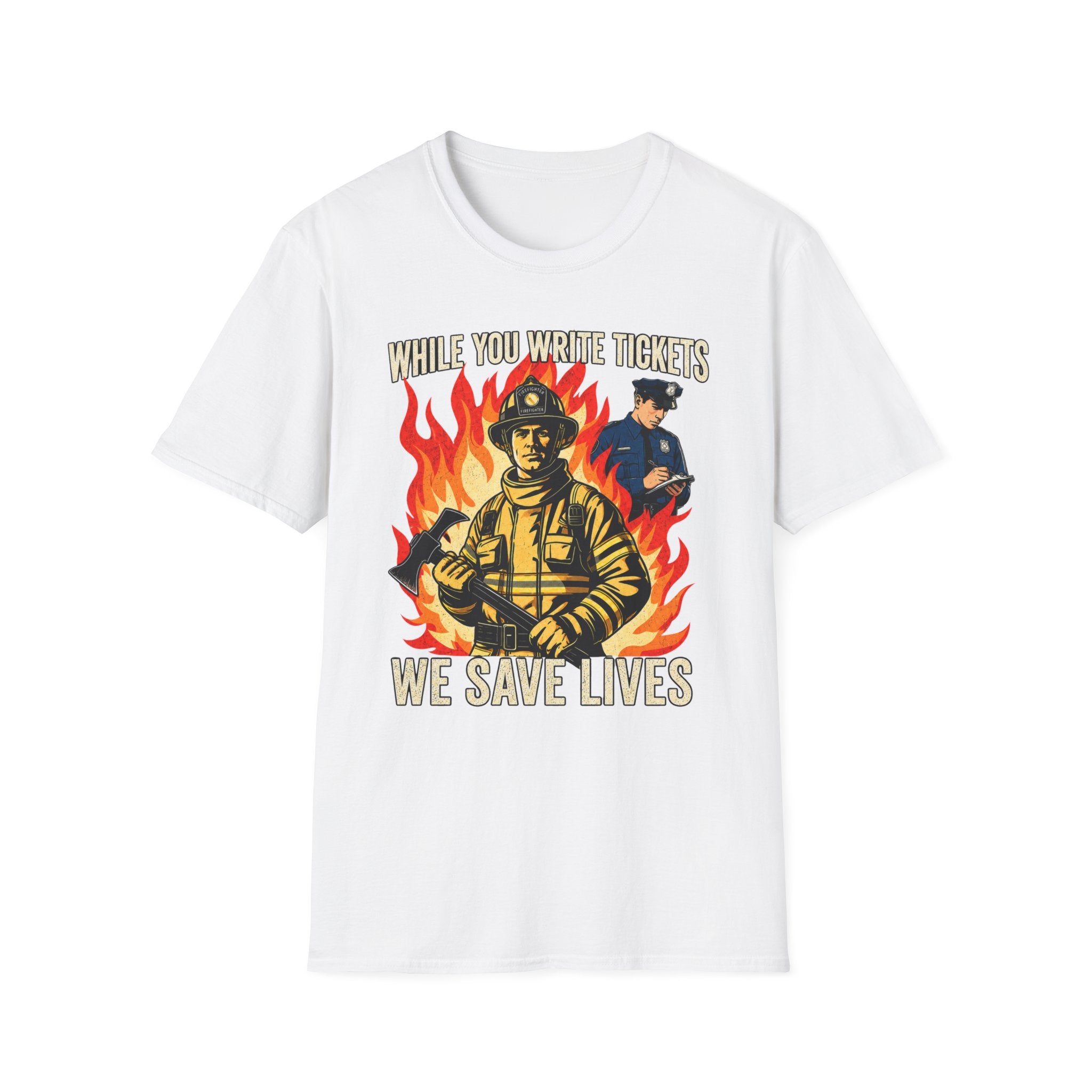 While You Write Tickets We Save Lives | Funny Firefighter vs Police Shirt