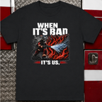 When It's Bad It's Us | Firefighter First Responder Shirt