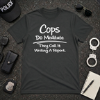 Cops Do Meditate | Funny Police Shirt