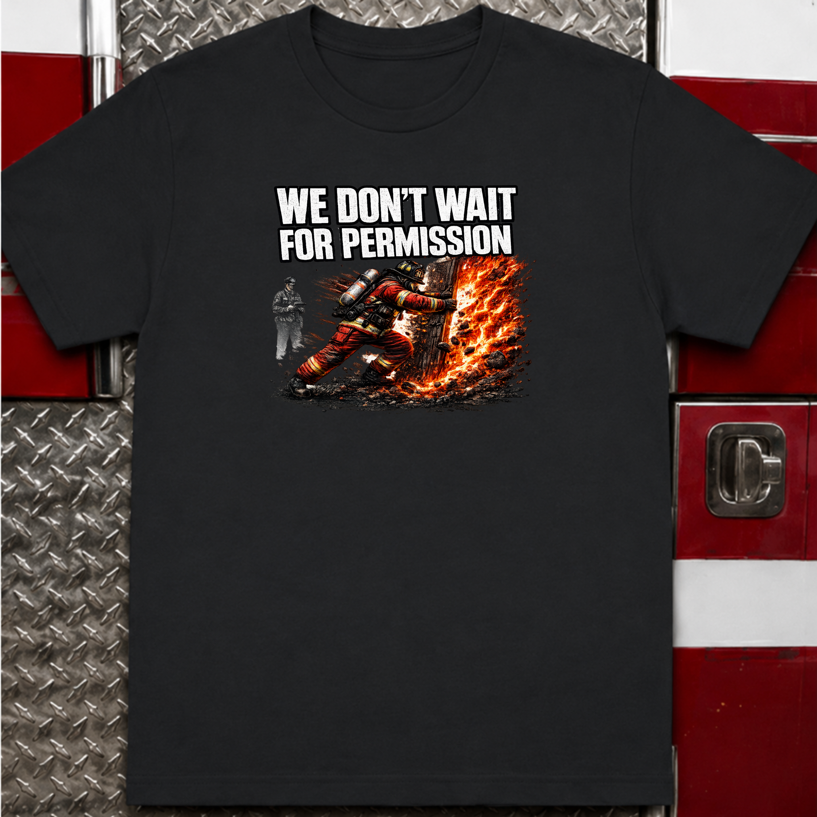 We Don't Wait For Permission | Firefighter Hero Shirt