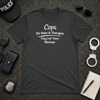 Cops Do Have A Therapist | Funny Police Shirt