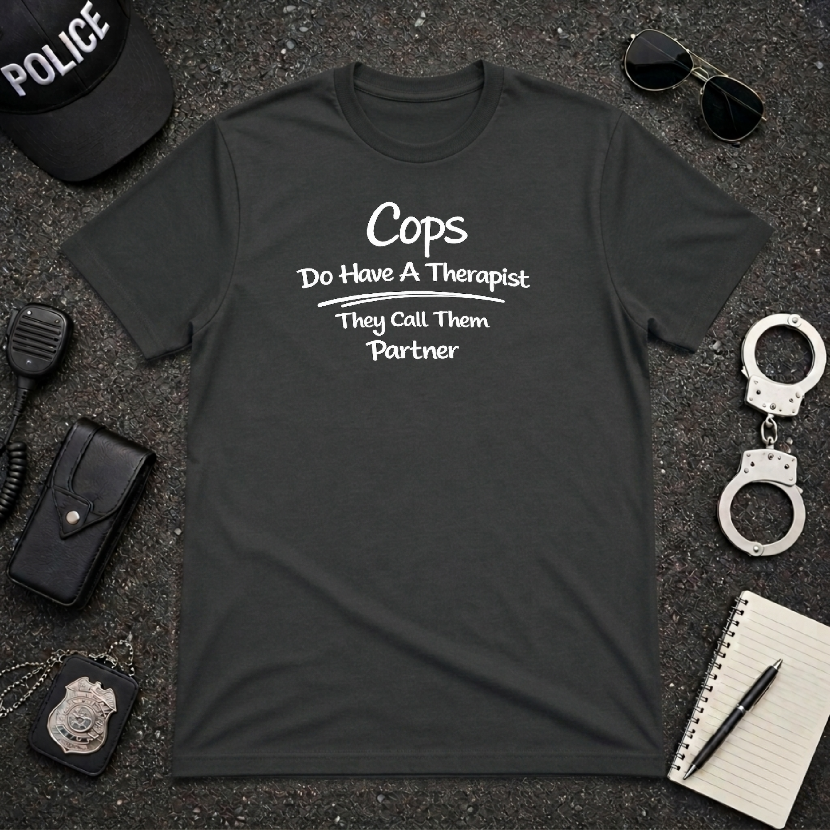 Cops Do Have A Therapist | Funny Police Shirt