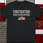 Firefighters Because Even Cops Need Heroes | Funny Firefighter Shirt