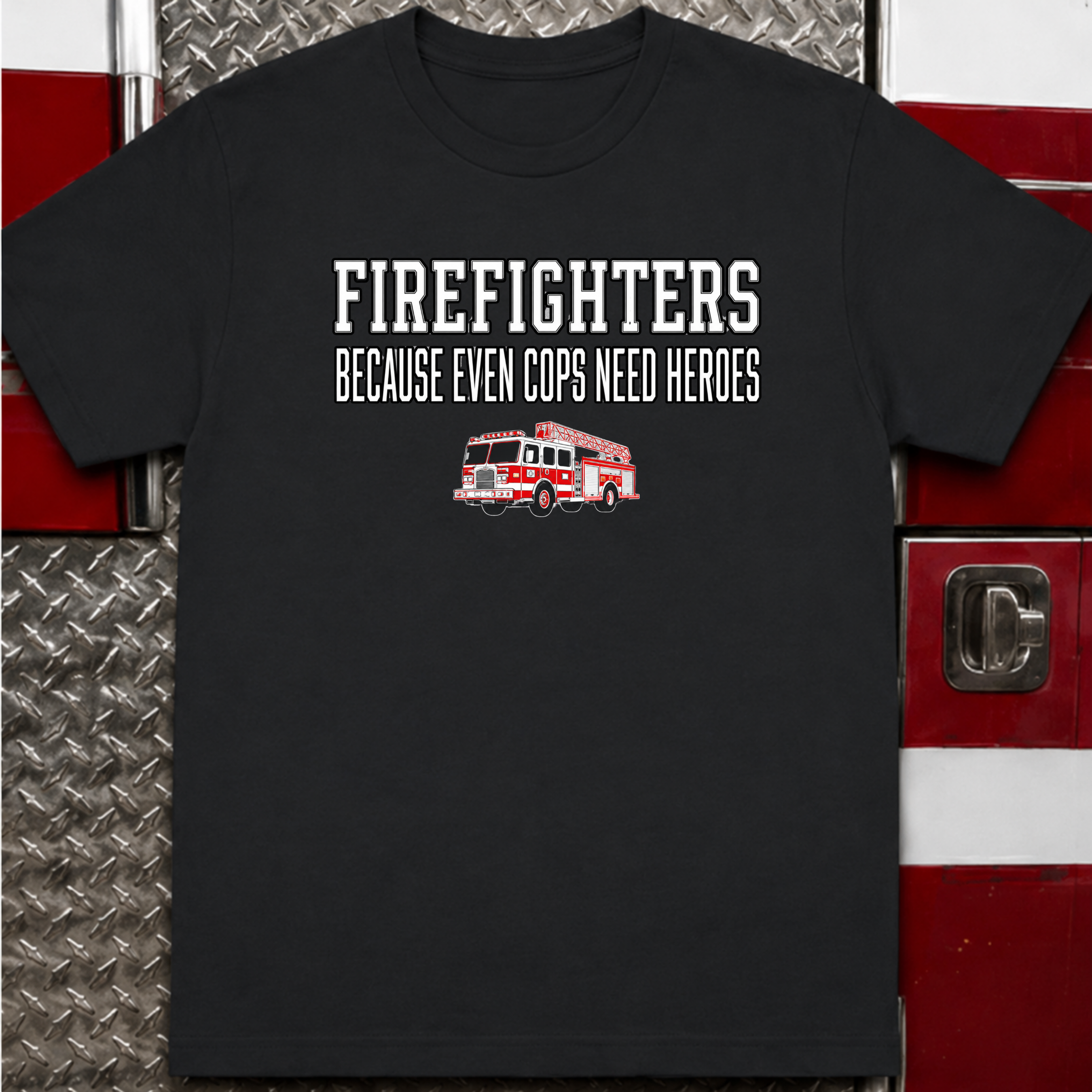 Firefighters Because Even Cops Need Heroes | Funny Firefighter Shirt