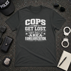Cops Do Get Lost | Funny Police Shirt