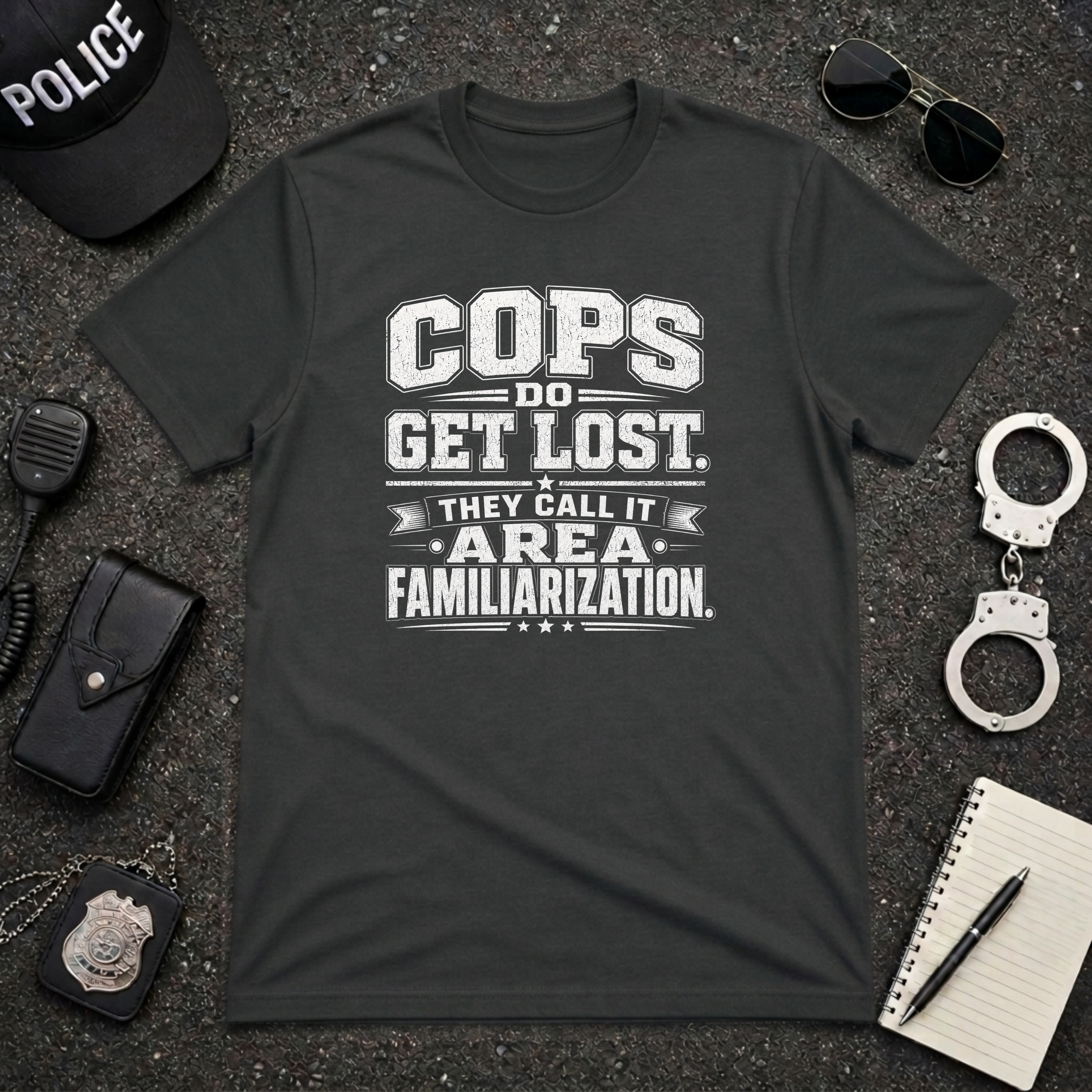 Cops Do Get Lost | Funny Police Shirt