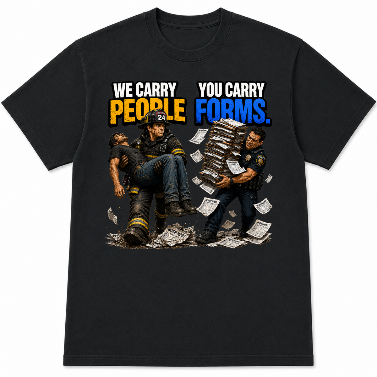 We Carry People You Carry Forms Police Firefighter T-Shirt