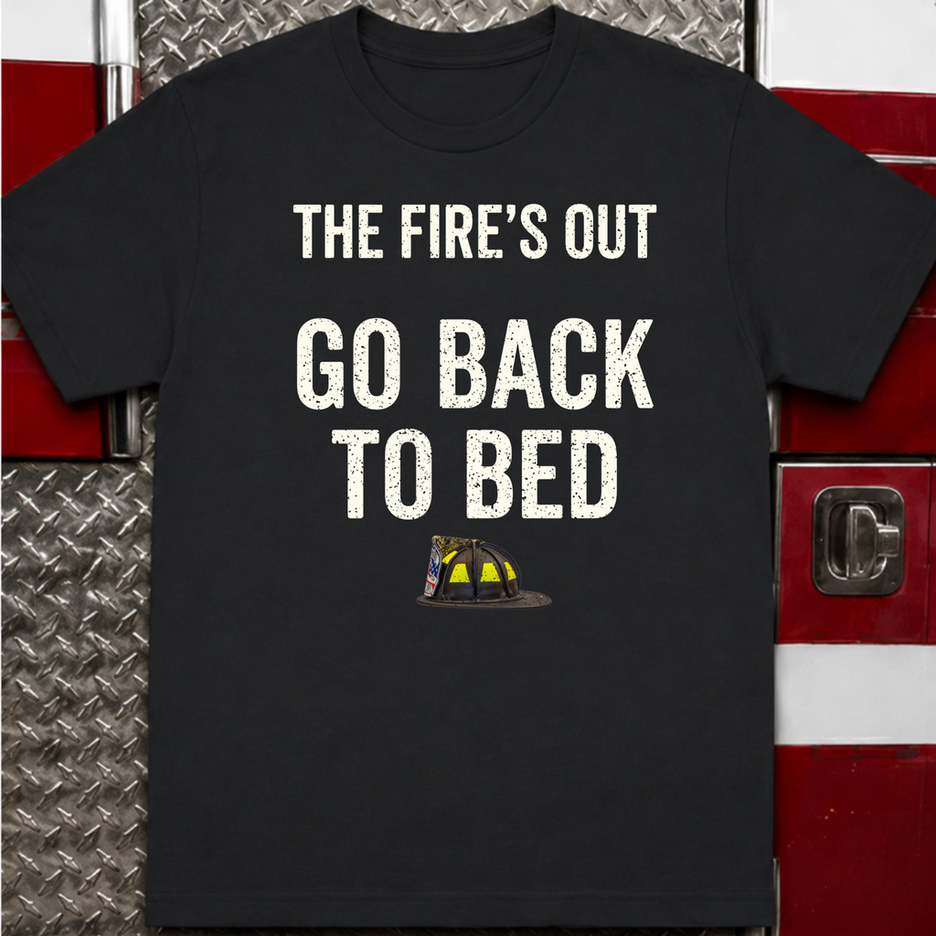 The Fire's Out Go Back To Bed Tee