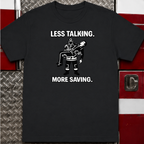 Less Talking More Saving | Firefighter Pride Shirt