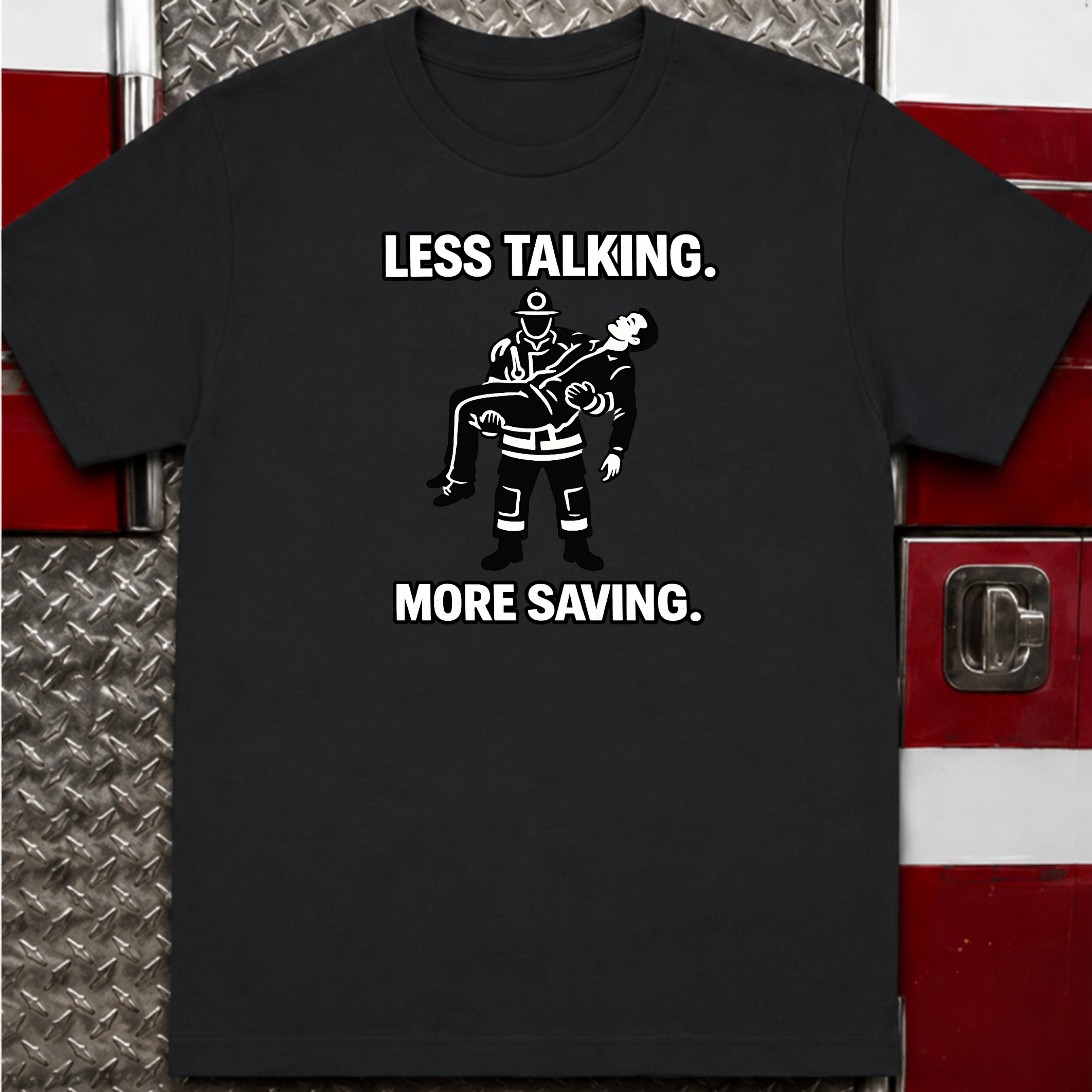 Less Talking More Saving | Firefighter Pride Shirt