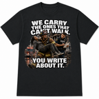 We Carry the Ones That Can't Walk You Write About It Tee