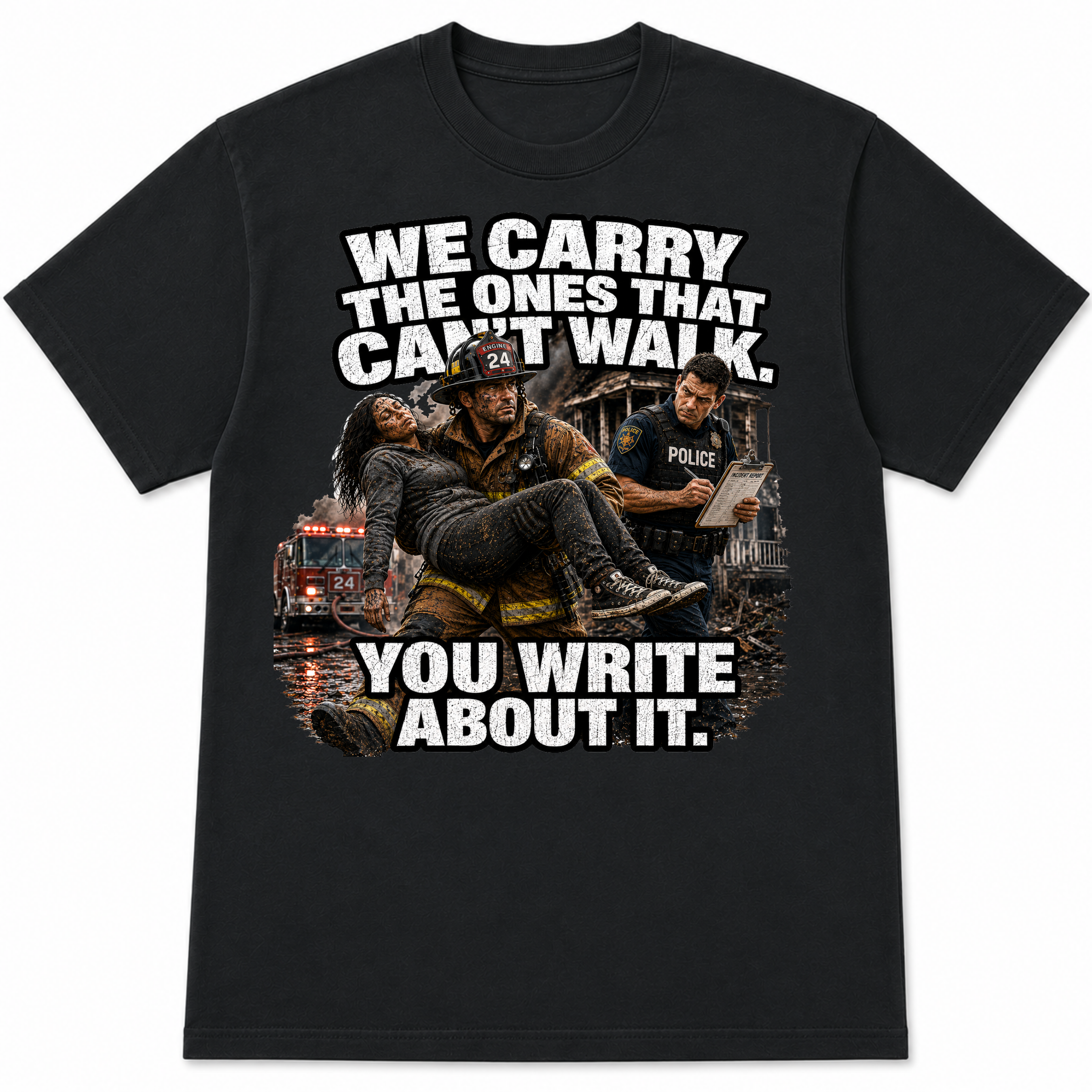 We Carry the Ones That Can't Walk You Write About It Tee