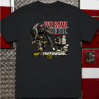 We Save People Not Paperwork | Firefighter Humor Shirt