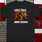 Less Talk More Rescue | First Responder Firefighter Shirt